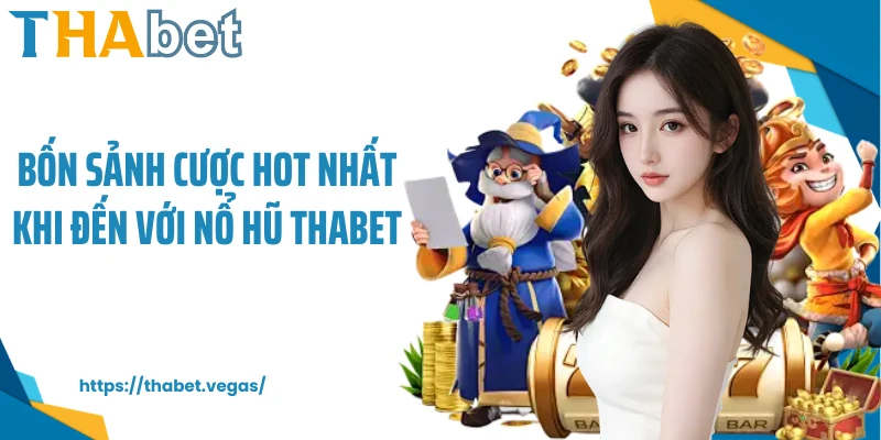 Bốn sảnh cược hot nhất khi đến với nổ hũ Thabet