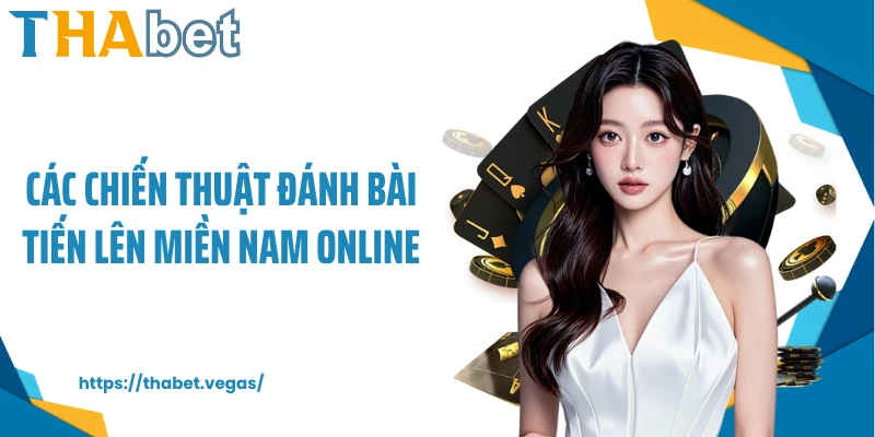 Các chiến thuật đánh bài Tiến Lên Miền Nam online