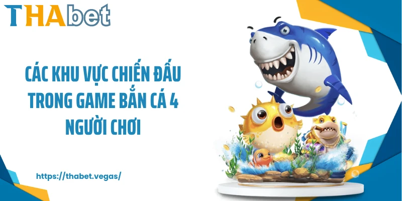 Các khu vực chiến đấu trong game bắn cá 4 người chơi