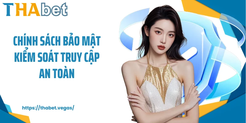 Chính sách bảo mật kiểm soát truy cập an toàn