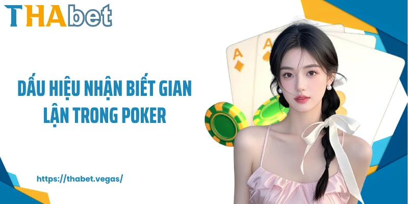 Dấu hiệu nhận biết gian lận trong Poker