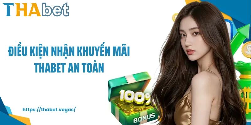 Điều kiện nhận khuyến mãi Thabet an toàn