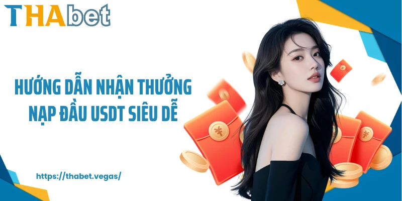 Hướng dẫn nhận thưởng nạp đầu USDT siêu dễ