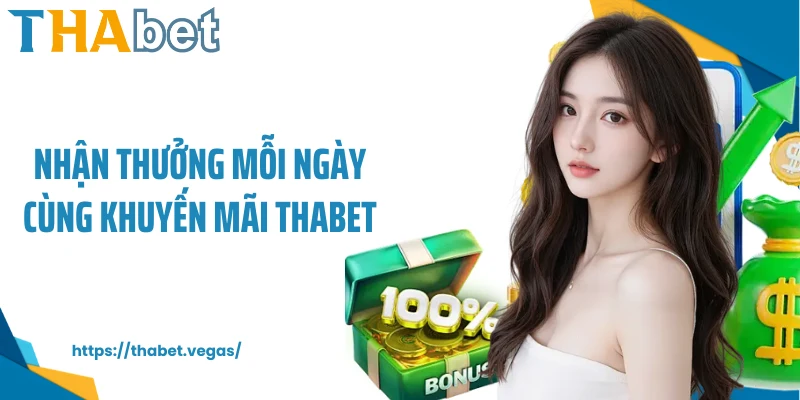 Nhận thưởng mỗi ngày cùng khuyến mãi Thabet