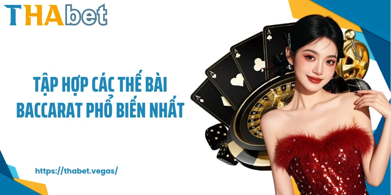 Tập hợp các thế bài Baccarat phổ biến nhất
