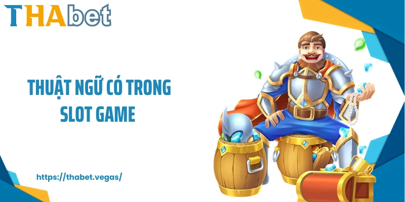Thuật Ngữ Có Trong Slot Game