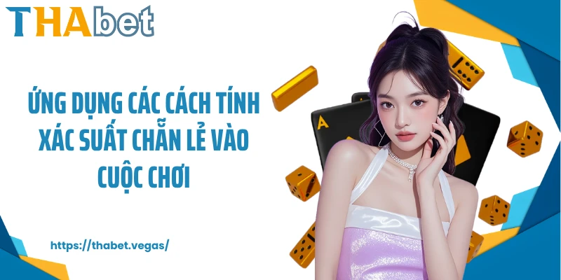 Ứng dụng các cách tính xác suất chẵn lẻ vào cuộc chơi